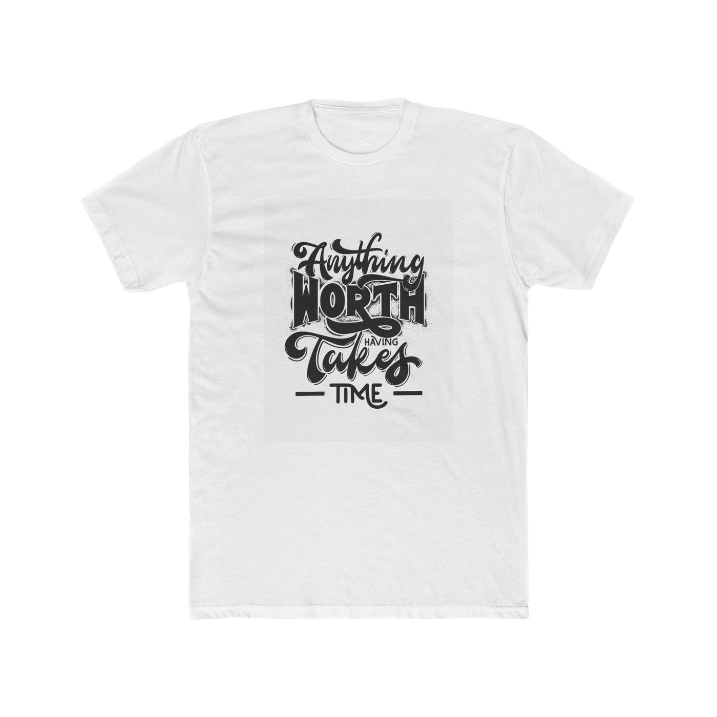 Considered fabric, premium hand-feel — Anything Worth Having Takes Time - Garderobe - Graphic Tees