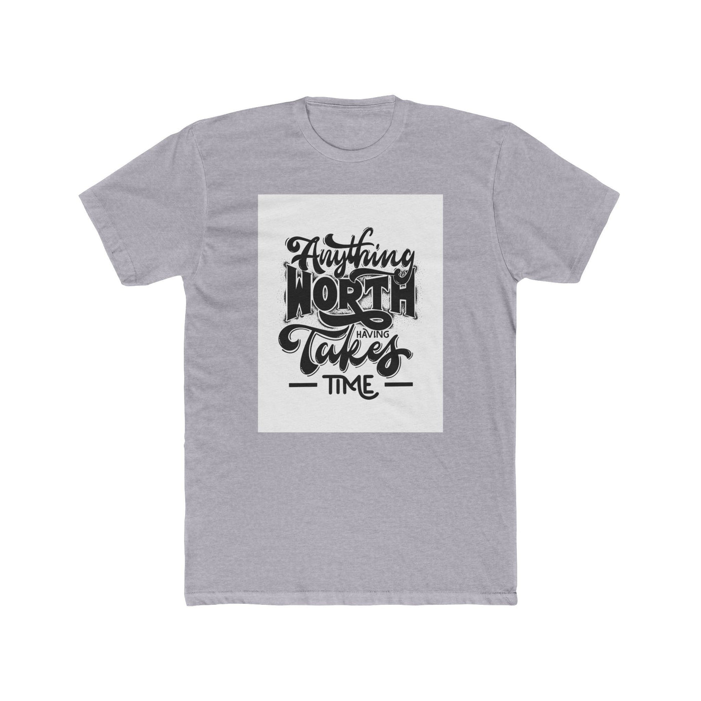 Built to hold its line — Anything Worth Having Takes Time - Garderobe - Graphic Tees
